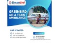 get-greenbird-air-and-train-ambulance-service-in-silchar-for-its-splendid-features-small-0